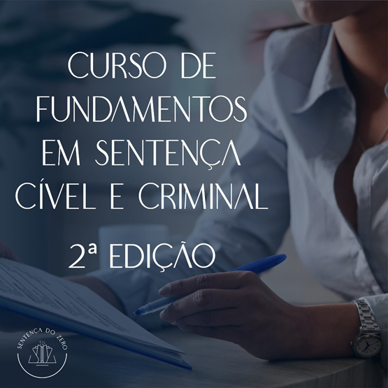 CURSO DE FUNDAMENTOS EM SENTENÇA CÍVEL E CRIMINAL - 2ª EDIÇÃO